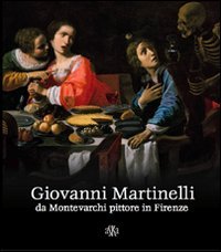 9788875421625: Giovanni Martinelli da Montevarchi pittore in Firenze. Ediz. illustrata (Memoria viva)