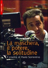 9788875421779: La maschera, il potere, la solitudine. Il cinema di Paolo Sorrentino