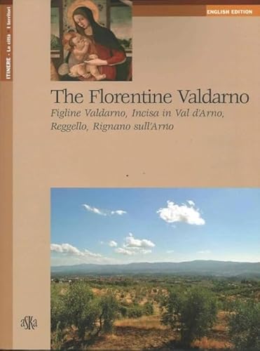 Stock image for The Florentine Valdarno. Figline Valdarno, Incisa in Val d'Arno, Reggello, Rignano sull'Arno for sale by medimops