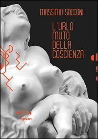 9788875421908: Massimo Sacconi. L'urlo muto della coscienza. Ediz. illustrata. Con DVD (Cataloghi)