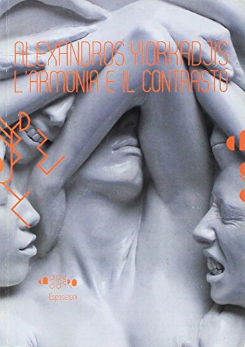 Stock image for Alexandros Yiorkadjis. L'Armonia e il Contrasto. [Con DVD] for sale by Brook Bookstore