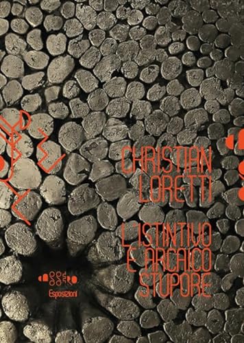 Stock image for Christian Loretti l'Istintivo e Arcaico Stupore. [Con DVD] for sale by Brook Bookstore