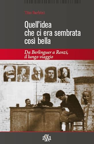 9788875422592: Quell'idea che ci era sembrata cos bella. Da Berlinguer a Renzi, il lungo viaggio