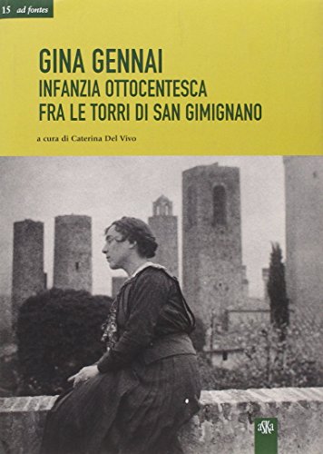 Beispielbild fr Gina Gennai. Infanzia ottocentesca fra le torri di San Gimignano zum Verkauf von Reuseabook