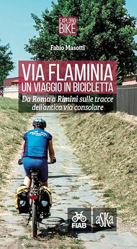 Stock image for Via Flaminia. Un viaggio in bicicletta. Da Roma a Rimini sulle tracce dell'antica via consolare for sale by libreriauniversitaria.it