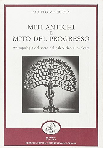 Imagen de archivo de Miti Antichi e Mito del Progresso: Antropologia del sacro dal paleolitico al nucleare (Italian Edition) a la venta por Zubal-Books, Since 1961