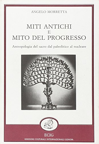 Stock image for Miti Antichi e Mito del Progresso: Antropologia del sacro dal paleolitico al nucleare (Italian Edition) for sale by Zubal-Books, Since 1961