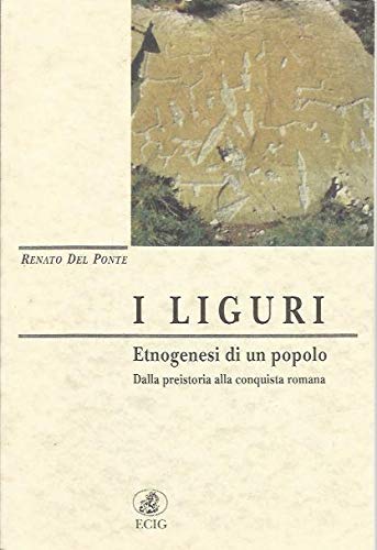 I Liguri: Etnogenesi di un popolo : dalla preistoria alla conquista romana (Collana Dimensione Europa) (Italian Edition) (9788875458324) by Del Ponte, Renato