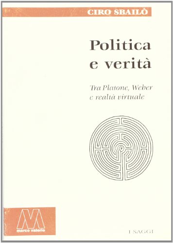 Beispielbild fr Politica e verit. Tra Platone, Weber e realt virtuale zum Verkauf von libreriauniversitaria.it