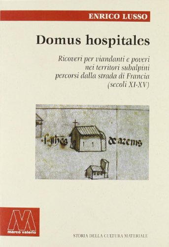 Beispielbild fr Domus hospitales. Ricoveri per viandanti e poveri nei territori subalpini percorsi dalla strada di Francia (secoli XI-XV) zum Verkauf von medimops