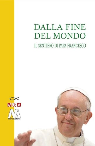 Beispielbild fr Dalla fine del mondo. Il sentiero di papa Francesco zum Verkauf von libreriauniversitaria.it