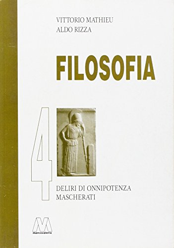 Stock image for Filosofia 4. Deliri di onnipotenza mascherati. for sale by libreriauniversitaria.it