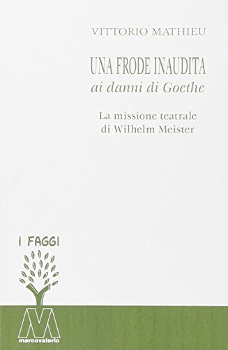Stock image for Una frode inaudita ai danni di Goethe. La missione teatrale di Wilhelm Meister. for sale by libreriauniversitaria.it