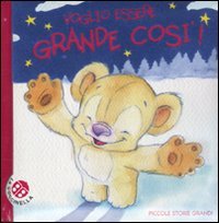 9788875485276: Voglio essere grande cos. Ediz. illustrata (Piccole storie grandi)