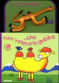 9788875485801: Il cammello... che non voleva le gobbe. Ediz. illustrata. Con gadget