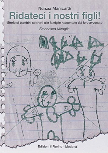 9788875493851: Ridateci i nostri figli! Storie di bambini sottratti alle famiglie raccontate dal loro avvocato Francesco Miraglia
