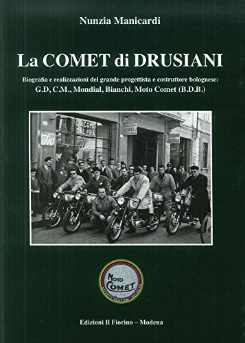 9788875495862: La comet di Drusiani. Biografia e realizzazioni del grande progettista e costruttore bolognese: G.D, C.M., Mondial, Bianchi, Moto Comet (B.D.B.) (L' olmo e la vite)