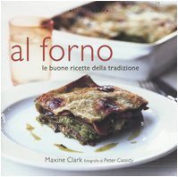 Al forno. Le buone ricette della tradizione (9788875500153) by Clark, Maxine