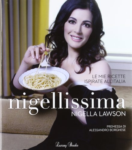 9788875501228: Nigellissima. Le mie ricette ispirate all'Italia (Luxury food)