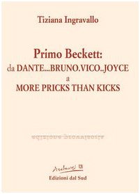 9788875530969: Primo Beckett: da Dante... Bruno... Vico... Joyce a More Pricks than Kicks (Archives)