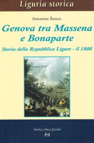 9788875630881: Genova tra Massena e Bonaparte. Storia della Repubblica ligure. Il 1800