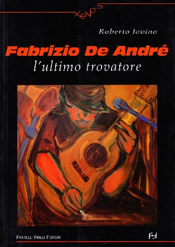 9788875631574: Fabrizio De Andr. L'ultimo trovatore (Xenos)