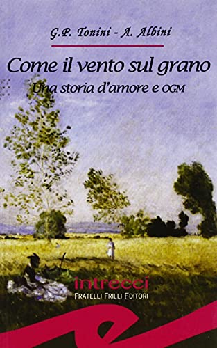 Beispielbild fr Come il vento sul grano. Una storia d'amore e OGM (Tascabili. Intrecci) zum Verkauf von medimops