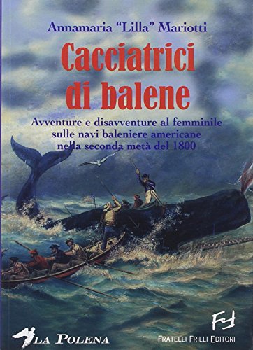 9788875633196: Le cacciatrici di balene. Storie di donne sulle baleniere americane nella seconda met del 1800