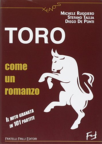 9788875633479: Toro come un romanzo. Il mito granata in 101 partite (Xenos)