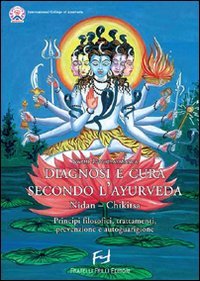 9788875633790: Diagnosi e cura secondo l'ayurveda. Nidan-Chikitsa. Principi filosofici, trattamenti, prevenzioni e autoguarigione