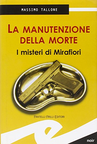 Imagen de archivo de La manutenzione della morte. I misteri di Mirafiori (Supernoir) a la venta por Libreria Oltre il Catalogo