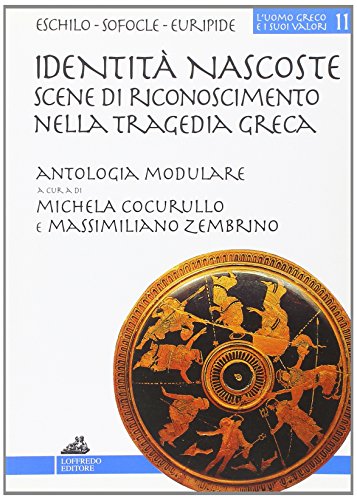 IDENTITA' NASCOSTE: SCENE DI RICONOSCIMENTO NELLA TRAGEDIA GRECA - ESCHILO, SOFOCLE, EURIPIDE