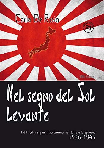 9788875652104: Nel segno del Sol Levante. I difficili rapporti tra Germania, Italia e Giappone 1936-1945: Unico