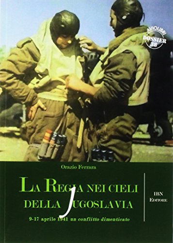 Stock image for La regia nei cieli della Jugoslavia. 9-17 aprile 1941. Un conflitto dimenticato for sale by libreriauniversitaria.it