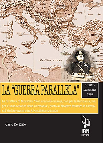 9788875654887: La guerra parallela. Giugno-dicembre 1940. La direttiva di Mussolini Non con la Germania, non per la Germania, ma per l'Italia a fianco della ... nel Mediterraneo e in Africa Settentrionale