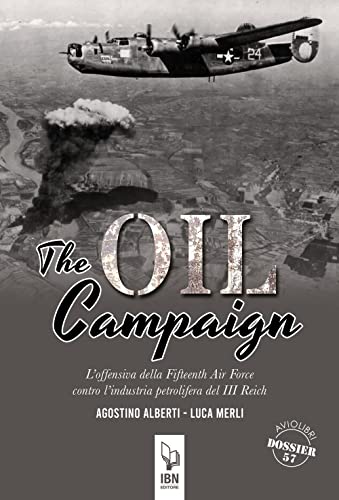 Stock image for The Oil Compaign. L'offensiva Della Fifteenth Air Force Contro L'industria Petrolifera Del III Reich for sale by libreriauniversitaria.it