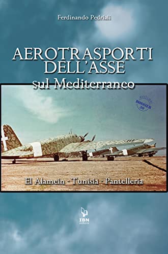 Imagen de archivo de Aerotrasporti dell'asse sul mediterraneo El Alamein - Tunisia - Pantelleria (Aviolibri dossier) a la venta por libreriauniversitaria.it