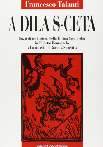 9788875670061: A dila s-ceta. Saggi di traduzione della Divina Commedia in dialetto romagnolo; la nascita di Roma, sonetti