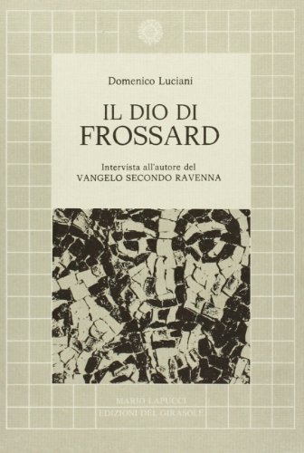 9788875671730: Il dio di Frossard. Intervista con l'autore de il Vangelo secondo Ravenna