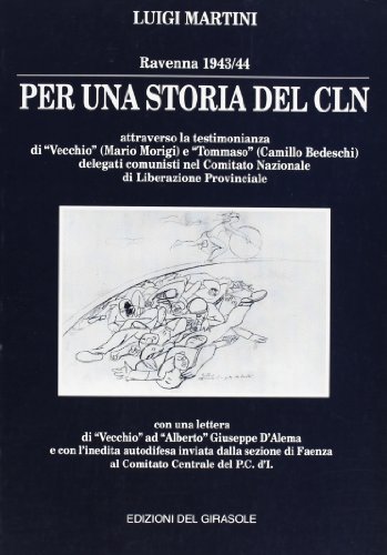 9788875672560: Per una storia del CLN. Ravenna (1943-'44) attraverso la testimonianza di Vecchio (Mario Morigi) e Tommaso (Camillo Bedeschi) delegati comunisti... (Girasole documenti)