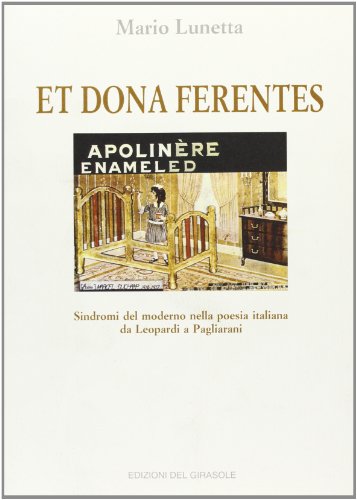 9788875672973: Et dona ferentes. Sindromi del moderno nella poesia italiana da Leopardi a Pagliarani (Girasole documenti)