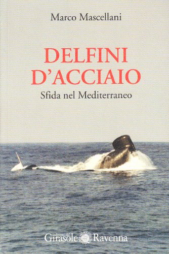 9788875674311: Delfini d'acciaio. Sfida nel Mediterraneo (Girasole narrativa)