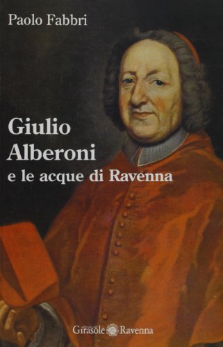 9788875674427: Giulio Alberoni e le acque di Ravenna (Le pietre parlanti)