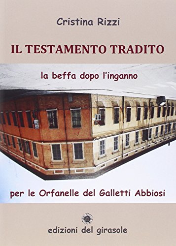 9788875675714: Il testamento tradito. La beffa dopo l'inganno per le Orfanelle del Galletti Abbiosi (Nero Ravenna)