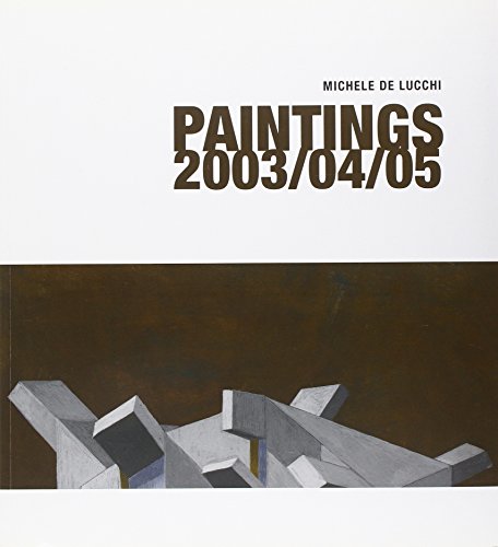 9788875701895: Michele De Lucchi. Paintings 2003/04/05. Ediz. italiana e inglese (Opera)