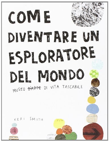 9788875703264: Come diventare un esploratore del mondo. Ediz. illustrata