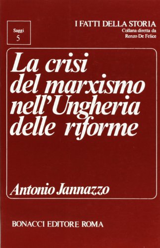 9788875730888: La crisi del marxismo nell'Ungheria delle riforme (I fatti della storia. Saggi)