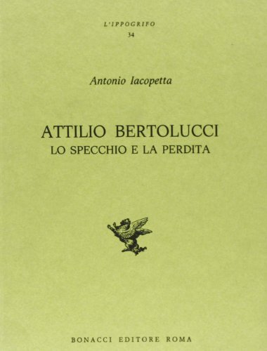 Stock image for Attilio Bertolucci. Lo specchio e la perdita. for sale by FIRENZELIBRI SRL