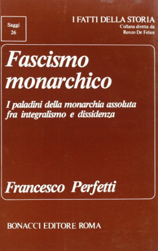 Beispielbild fr Fascismo monarchico: I paladini della monarchia assoluta fra integralismo e dissidenza (I fatti della storia) (Italian Edition) zum Verkauf von Wonder Book