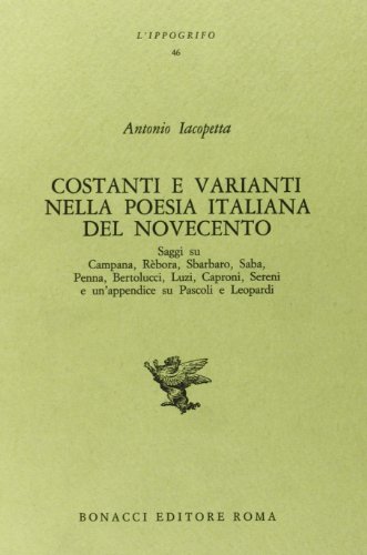 Beispielbild fr Costanti e varianti nella poesia italiana del Novecento. Saggi su Campana, Rbora, Sbarbaro, Saba, Penna, Bertolucci, Luzi, Caproni, Sereni, e un'appendice su Pascoli e Leopardi. zum Verkauf von FIRENZELIBRI SRL